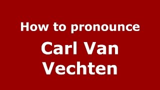 How to pronounce Carl Van Vechten