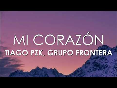 Tiago PZK, Grupo Frontera - Mi Corazón (Letra)