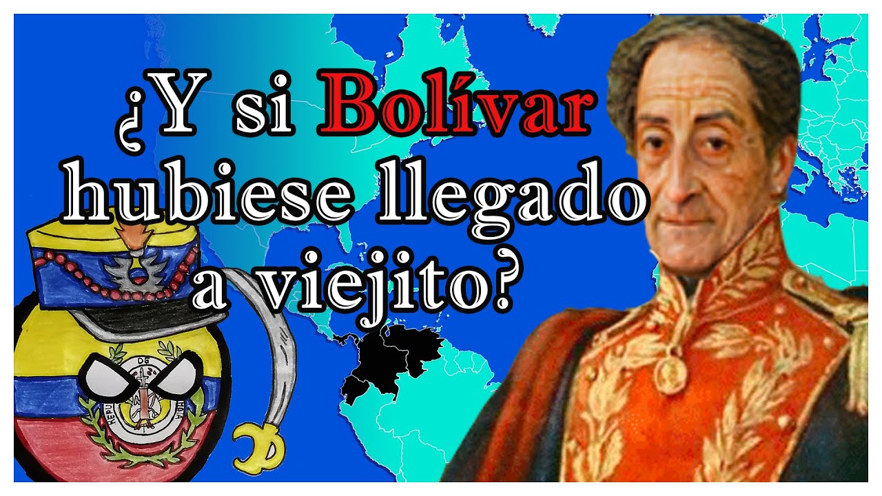 ¿Y sí BOLÍVAR no moría a los 47 años? 🇨🇴🇻🇪🇵🇪🇪🇨 - El Mapa de Sebas