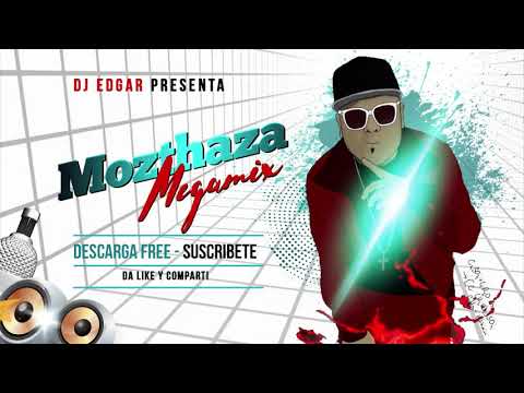 MOZTHAZA ✔ MEGAMIX ( enganchados vol.1 ) lo mejor ✔ by dj edgar 👍