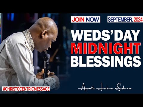 WEDNESDAY MIDNIGHT BLESSINGS, 11TH SEPTEMBER 2024 - Apostle Joshua Selman Good Word