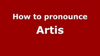 How to pronounce Artis
