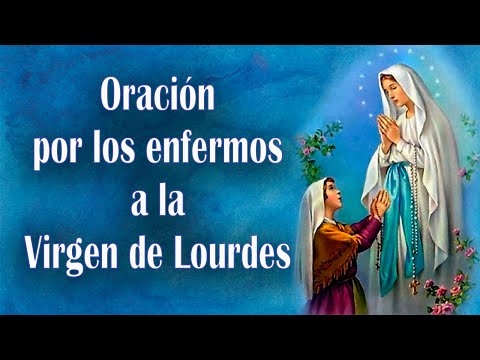 ORACIÓN  a la VIRGEN DE LOURDES por los enfermos