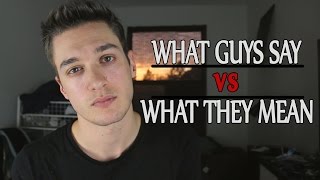 What Guys Say vs What They Mean