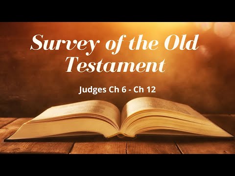 The Essence of the Bible- Old Testament Survey- Judges Ch 6-12
