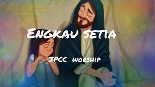 Engkau setia JPCC worship (lirik)