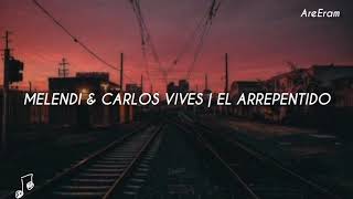 El arrepentido - Melendi, Carlos Vives - Lyrics /Letra