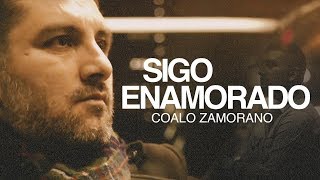 Coalo Zamorano - Sigo enamorado (Videoclip)