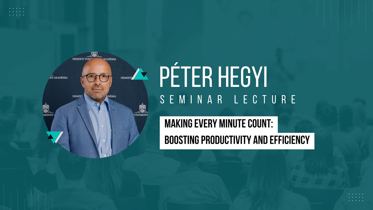Boosting Productivity and Efficiency - Péter Hegyi's Seminar Lecture