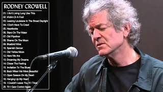 Rodney Crowell Greatest Hits    Rodney Crowell Best Songs Full Album