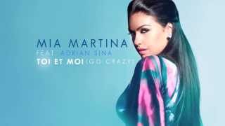 Mia Martina ft. Adrian Sina - Toi et moi (Go Crazy)