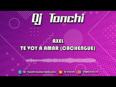 TE VOY A AMAR (Cachengue) - Dj Tonchi - AXEL