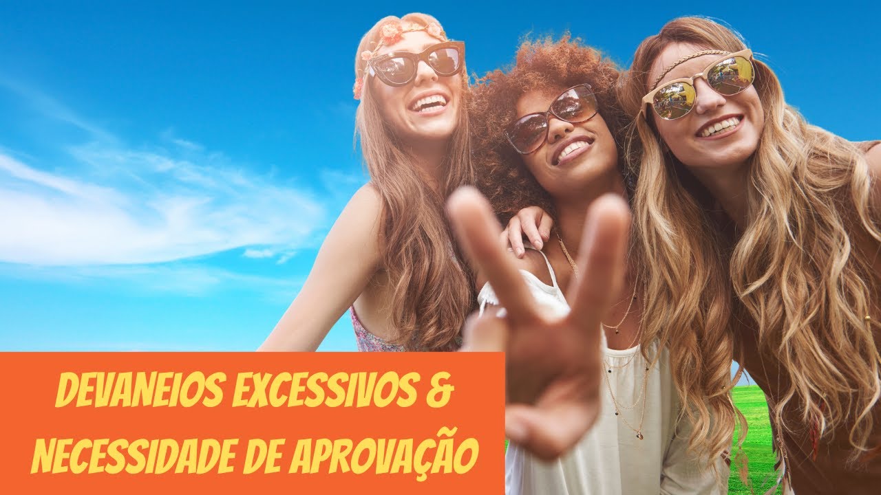 Devaneios excessivos e necessidade de aprovação