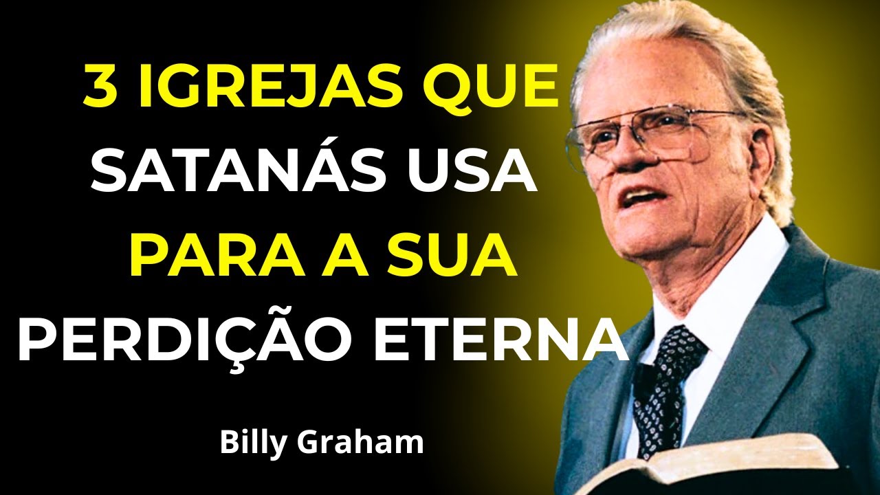 Satanás Usa Essas 3 Igrejas Para Desviar Você E Levá-Lo Ao Inferno - Billy Graham