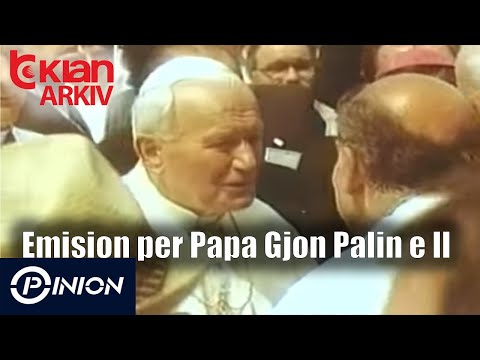 Opinion - Emision per Papa Gjon Palin e II (07 prill 2005)