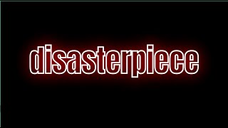 DISASTERPIECE