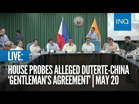 LIVE: House probes alleged Duterte-China ‘gentleman’s agreement’ | May 20