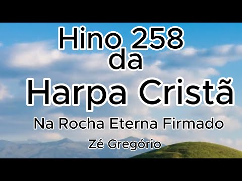Hino 258 da Harpa Cristã! Na Rocha Eterna Firmado