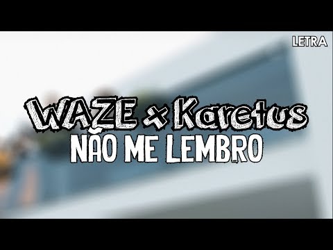 WAZE x Karetus - Não Me Lembro (Letra)