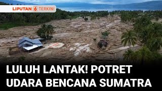 Download lagu Luluh Lantak! Rekaman Udara Bencana Banjir Bandang dan Longsor yang Menerjang Sumatra | Liputan 6 mp3