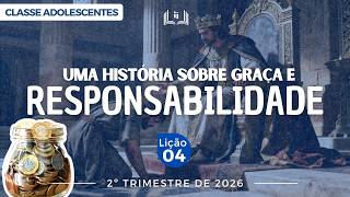Lição 4 – Uma história sobre graça e responsabilidade