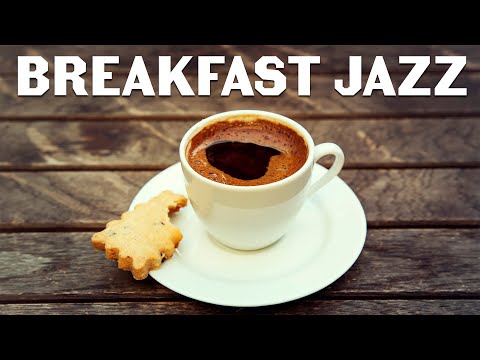 Relaxing Breakfast Jazz - Background Instrumental Bossa Nova Jazz To Start The Day & Breakfast