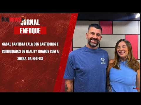 Casal santista fala dos bastidores e curiosidades do reality Ilhados com a Sogra, da Netflix