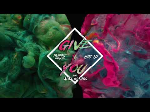 Traffic House, Hot ID - Give To You (feat. Alex Holmes)