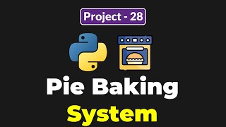 PYTHON PIE BAKING SYSTEM PROJECT FOR BEGINNERS
