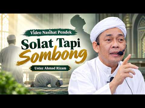 USTAZ AHMAD RIZAM - SOLAT TAPI SOMBONG