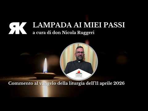 Lampada ai miei passi. Commento al Vangelo del 11 aprile 2026