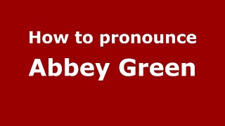 How to pronounce Abbey Green