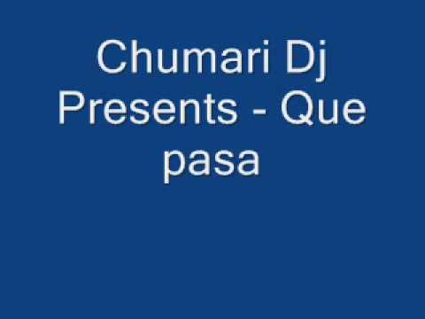 Chumari Dj Presents - Que pasa