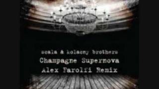 Scala &amp; Kolacny Brothers - Champagne Supernova (Alex Farolfi Rmx)