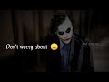 Don T Worry Joker Attitude Whatsapp Status Video Joker Status