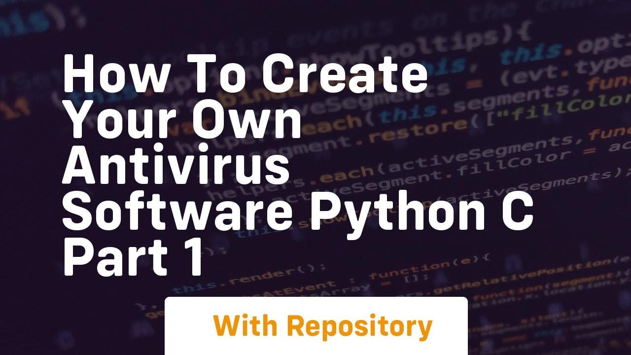 how to create your own antivirus software python c part 1