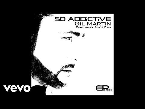 Gil Martin - So Addictive (Single Mix) (Audio) ft. Amos Otis