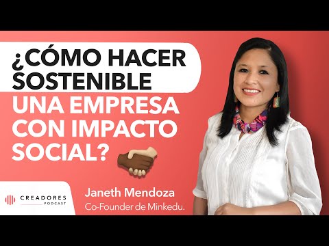 ¿Cómo hacer sostenible una empresa con impacto social? | Janeth Mendoza, Co-Founder Minkedu.