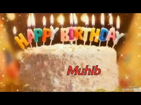 Happy Birthday Muhib Happy birthday too you New Full Best video