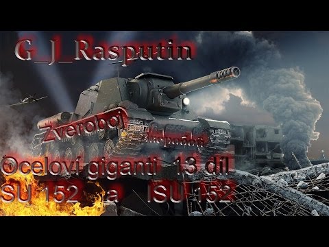 Oceloví giganti 13. díl SU 152 a ISU 152 (Zveroboj)