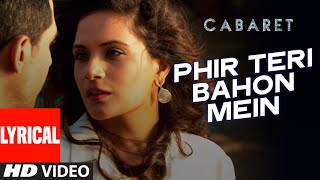 Phir Teri Bahon Mein Lyrical | CABARET | Richa Chadda, Gulshan Devaiah | Sonu Kakkar, Tony Kakkar