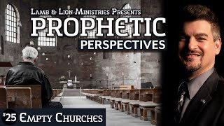 Empty Churches | Prophetic Perspectives #25