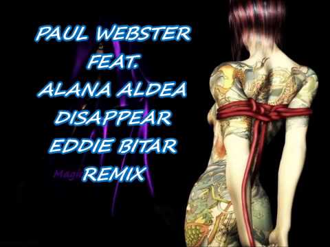 PAUL WEBSTER FEAT. ALANA ALDEA - DISAPPEAR - ( EDDIE BITAR REMIX)