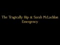 The Tragically Hip & Sarah McLachlan - Emergency