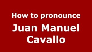How to pronounce Juan Manuel Cavallo