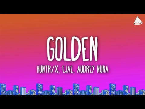Golden - KPop Demon Hunters (Lyrics) HUNTR/X, EJAE, AUDREY NUNA, REI AMI