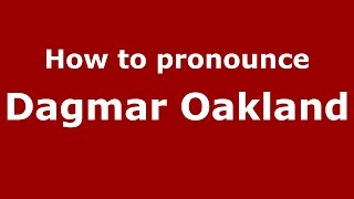 How to pronounce Dagmar Oakland