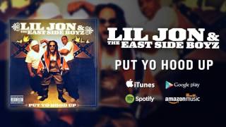Lil Jon & The East Side Boyz - Put Yo Hood Up