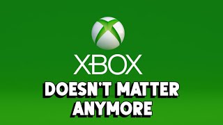 XBox Doesn't Matter Anymore