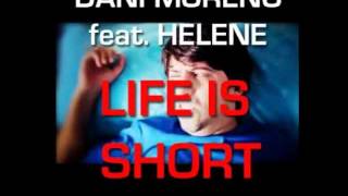 Dani Moreno feat. Helene - Life is Short